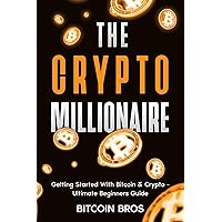 The Crypto Millionaire: Getting Started With Bitcoin & Crypto: Ultimate Beginners Guide The Crypto Millionaire: Getting Started With Bitcoin & Crypto: Ultimate Beginners Guide Paperback Kindle