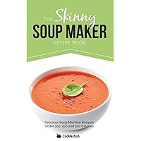 The Skinny Soup Maker Recipe Book: Delicious Low Calorie, Healthy and Simple Soup Machine Recipes Under 100, 200 and 300 Calories. Perfect For Any Diet and Weight Loss Plan. The Skinny Soup Maker Recipe Book: Delicious Low Calorie, Healthy and Simple Soup Machine Recipes Under 100, 200 and 300 Calories. Perfect For Any Diet and Weight Loss Plan. Paperback Kindle
