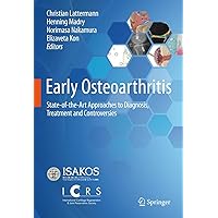 Early Osteoarthritis: State-of-the-Art Approaches to Diagnosis, Treatment and Controversies Early Osteoarthritis: State-of-the-Art Approaches to Diagnosis, Treatment and Controversies Kindle Hardcover Paperback
