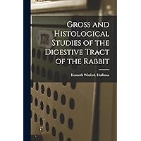 Gross and Histological Studies of the Digestive Tract of the Rabbit