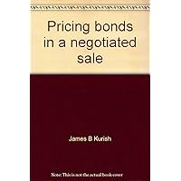 Pricing bonds in a negotiated sale: How to manage the process, a practitioner's guide to effective debt management