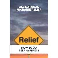 All Natural Migraine Relief: How To Do Self Hypnosis: Natural Migraine Relief Pressure Points