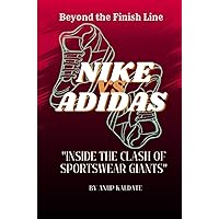 BEYOND THE FINISH LINE: NIKE VS ADIDAS: INSIDE THE CLASH OF SPORTWEAR GIANTS (