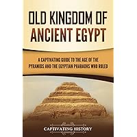 Old Kingdom of Ancient Egypt: A Captivating Guide to the Age of the Pyramids and the Egyptian Pharaohs Who Ruled (Ancient Egyptian History) Old Kingdom of Ancient Egypt: A Captivating Guide to the Age of the Pyramids and the Egyptian Pharaohs Who Ruled (Ancient Egyptian History) Paperback Kindle Audible Audiobook