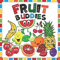 My Fruit Buddies: A Very Easy First Picture Book for a Curious Toddler About The Most Popular Fruits in the World. It's a Great Baby Book for 0-5 Years Old. Cute Kawaii Style My Fruit Buddies: A Very Easy First Picture Book for a Curious Toddler About The Most Popular Fruits in the World. It's a Great Baby Book for 0-5 Years Old. Cute Kawaii Style Paperback