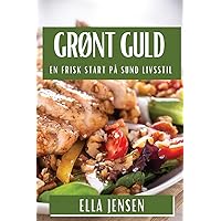 Grønt Guld: En Frisk Start på Sund Livsstil (Danish Edition) Grønt Guld: En Frisk Start på Sund Livsstil (Danish Edition) Paperback
