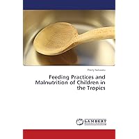 Feeding Practices and Malnutrition of Children in the Tropics