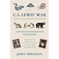 C. S. Lewis' War Against Scientism and Naturalism: A Detailed Examination of His Views C. S. Lewis' War Against Scientism and Naturalism: A Detailed Examination of His Views Paperback Hardcover