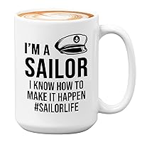 Sailor Coffee Mug 15oz White - I'm a sailor I know how to make it happen - Captain Boating Sailing Boater Cadet Marine US Navy Sea Waves