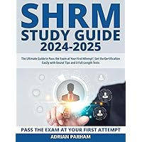 SHRM Study Guide: The Ultimate Guide to Pass the Exam at Your First Attempt | Get the Certification Easily with Secret Tips and 3 Full-Length Tests