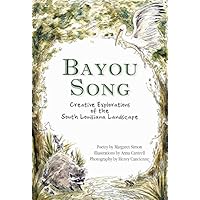 Bayou Song: Creative Explorations of the South Louisiana Landscape