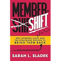 MemberShift: Why Members Leave Associations and the Strategies Proven to Bring Them Back MemberShift: Why Members Leave Associations and the Strategies Proven to Bring Them Back Paperback Kindle Hardcover