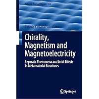 Chirality, Magnetism and Magnetoelectricity: Separate Phenomena and Joint Effects in Metamaterial Structures (Topics in Applied Physics Book 138) Chirality, Magnetism and Magnetoelectricity: Separate Phenomena and Joint Effects in Metamaterial Structures (Topics in Applied Physics Book 138) Kindle Hardcover Paperback