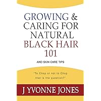 Growing & Caring for Natural Black Hair 101: And Skin Care Tips Growing & Caring for Natural Black Hair 101: And Skin Care Tips Kindle Paperback