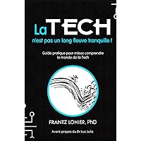 La tech n'est pas un long fleuve tranquille !: Guide pratique pour mieux comprendre le monde de la tech (French Edition)