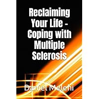 Reclaiming Your Life - Coping with Multiple Sclerosis
