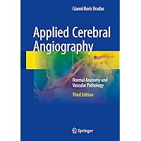 Applied Cerebral Angiography: Normal Anatomy and Vascular Pathology Applied Cerebral Angiography: Normal Anatomy and Vascular Pathology Kindle Paperback Hardcover