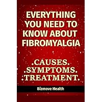 Everything you need to know about Fibromyalgia: Causes, Symptoms, Treatment Everything you need to know about Fibromyalgia: Causes, Symptoms, Treatment Paperback Kindle Audible Audiobook