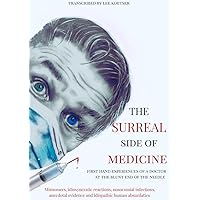 The Surreal side of medicine : First hand experiences of a doctor at the blunt end of the needle The Surreal side of medicine : First hand experiences of a doctor at the blunt end of the needle Kindle