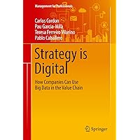 Strategy is Digital: How Companies Can Use Big Data in the Value Chain (Management for Professionals) Strategy is Digital: How Companies Can Use Big Data in the Value Chain (Management for Professionals) Kindle Hardcover Paperback