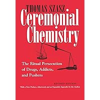 Ceremonial Chemistry: The Ritual Persecution of Drugs, Addicts, and Pushers, Revised Edition Ceremonial Chemistry: The Ritual Persecution of Drugs, Addicts, and Pushers, Revised Edition Paperback Hardcover