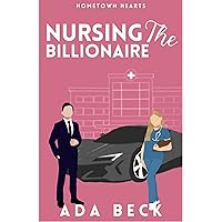 Nursing The Billionaire: A Clean Short Romance (Hometown Heart Series Book 2) Nursing The Billionaire: A Clean Short Romance (Hometown Heart Series Book 2) Kindle Audible Audiobook