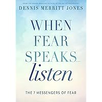 When Fear Speaks, Listen: The 7 Messengers of Fear When Fear Speaks, Listen: The 7 Messengers of Fear Paperback Kindle