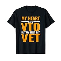 My Heart Says VTO But My Bills Say VET T-Shirt T-Shirt