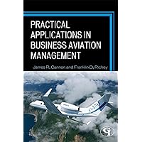 Practical Applications in Business Aviation Management Practical Applications in Business Aviation Management Paperback Kindle Hardcover