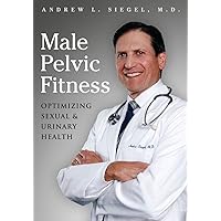 Male Pelvic Fitness: Optimizing Sexual & Urinary Health Male Pelvic Fitness: Optimizing Sexual & Urinary Health Paperback Kindle