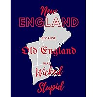 New England because Old England was Wicked Stupid
