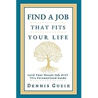 Find a Job That Fits Your Life: Land Your Dream Job With This Personalized Guide Find a Job That Fits Your Life: Land Your Dream Job With This Personalized Guide Paperback