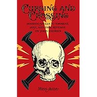 Cursing and Crossing: Hoodoo Spells to Torment, Jinx, and Take Revenge On Your Enemies Cursing and Crossing: Hoodoo Spells to Torment, Jinx, and Take Revenge On Your Enemies Paperback