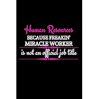 Human Resources Because Freakin' Miracle Worker Is Not An Official Job Title: Funny Office Gift For Female HR Manager|Thank You Gag Gift For ... Organizer|HR Gift Funny (Alternative To Card)