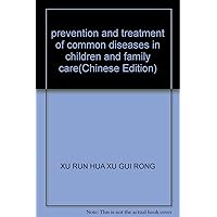 prevention and treatment of common diseases in children and family care(Chinese Edition)
