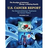 U.S. Cancer Report: December 2015: The newest anticancer treatments for cancer patient U.S. Cancer Report: December 2015: The newest anticancer treatments for cancer patient Paperback