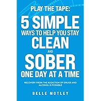 Play the Tape: 5 Simple Ways to Help You Stay Clean and Sober One Day at a Time; Recovery from the Addiction of Drugs and Alcohol is Possible (Spiritual Guidance) Play the Tape: 5 Simple Ways to Help You Stay Clean and Sober One Day at a Time; Recovery from the Addiction of Drugs and Alcohol is Possible (Spiritual Guidance) Paperback Audible Audiobook Kindle Hardcover