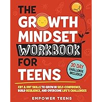 The Growth Mindset Workbook for Teens: CBT & DBT Skills to Grow in Self-Confidence, Build Resilience and Overcome Life's Challenges (Best Books for Teens) The Growth Mindset Workbook for Teens: CBT & DBT Skills to Grow in Self-Confidence, Build Resilience and Overcome Life's Challenges (Best Books for Teens) Paperback Kindle