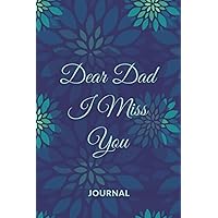 Dear Dad I Miss You Journal: (Letters To My Dad In Heaven) Grief Journal Healing Book After The Loss of Your Father to Write, Letters to a Dad in Heaven (Letters To Heaven As Therapeutic Writing)