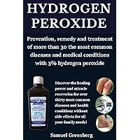 Prevention, remedy and treatment of more than 30 the most common diseases and medical conditions with 3% hydrogen peroxide Prevention, remedy and treatment of more than 30 the most common diseases and medical conditions with 3% hydrogen peroxide Kindle