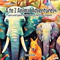 A to Z Animal Adventures: Learn and Explore the Wonders of the Animal Kingdom! (Learning A-Z)