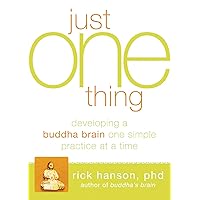 Just One Thing: Developing a Buddha Brain One Simple Practice at a Time Just One Thing: Developing a Buddha Brain One Simple Practice at a Time Paperback Audible Audiobook Kindle MP3 CD