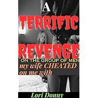 A Terrific Revenge On The Group Of Men My Wife Cheated On Me With: ( Wild affair, stolen pleasure taboo, erotica with cheating angst trope, heartbreak, divorce, betrayal & deception anthology ) A Terrific Revenge On The Group Of Men My Wife Cheated On Me With: ( Wild affair, stolen pleasure taboo, erotica with cheating angst trope, heartbreak, divorce, betrayal & deception anthology ) Kindle