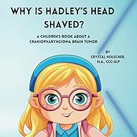 Why Is Hadley's Head Shaved?: A Children's Book About A Craniopharyngioma Brain Tumor Why Is Hadley's Head Shaved?: A Children's Book About A Craniopharyngioma Brain Tumor Paperback