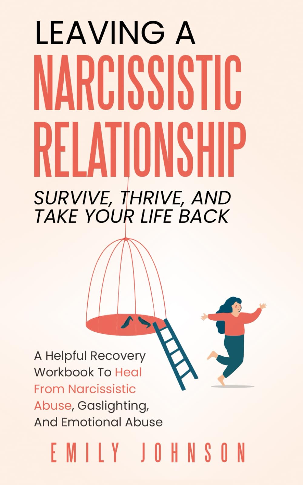Leaving A Narcissistic Relationship: Survive, Thrive, and Take Your Life Back | A Helpful Recovery Workbook to Heal From Narcissistic Abuse, Gaslighting, and Emotional Abuse