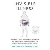 Invisible Illness: An Insider’s Guide to Eliminating Overwhelm and Rediscovering the Path to Health and Happiness with an Autoimmune Disease Invisible Illness: An Insider’s Guide to Eliminating Overwhelm and Rediscovering the Path to Health and Happiness with an Autoimmune Disease Paperback Kindle Audible Audiobook Hardcover