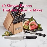 10 Simple Dishes That Are Easy To Make: 10 Simple Dishes That Are Easy To Make