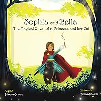 Sophia and Bella: The Magical Quest of a Princess and her Cat (The Enchanted Book Adventures) Sophia and Bella: The Magical Quest of a Princess and her Cat (The Enchanted Book Adventures) Paperback Kindle