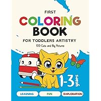First Coloring Book for Toddlers Artistry: 100 Cute and Big Pictures of Animals, Vehicles, Objects and Things to be colored – Learning and Fun Exploration for Kids Ages 1, 2 & 3