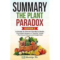 Summary: The Plant Paradox: A Guide to Steven Gundry's Book: The Hidden Dangers In 